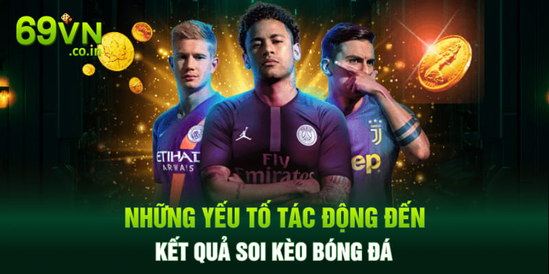 Những yếu tố tác động đến kết quả soi kèo bóng đá Những yếu tố tác động đến kết quả soi kèo bóng đá
