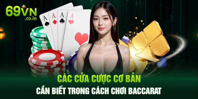 Các cửa cược cơ bản cần biết trong cách chơi Baccarat Các cửa cược cơ bản cần biết trong cách chơi Baccarat