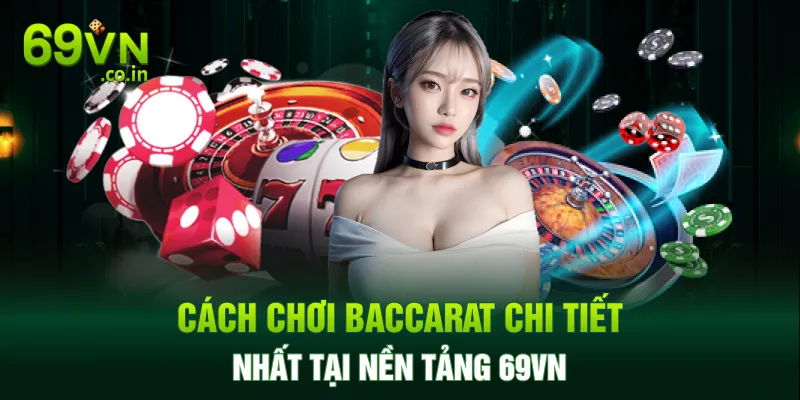 Cách chơi Baccarat chi tiết nhất tại nền tảng 69VN Cách chơi Baccarat chi tiết nhất tại nền tảng 69VN