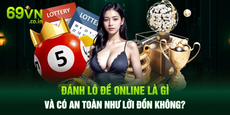 Đánh lô đề online là gì và có an toàn như lời đồn không? Đánh lô đề online là gì và có an toàn như lời đồn không?