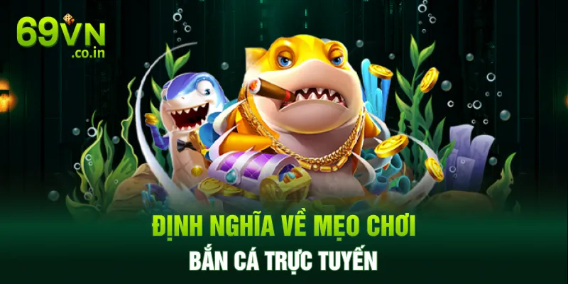 Định nghĩa về mẹo chơi bắn cá trực tuyến Định nghĩa về mẹo chơi bắn cá trực tuyến