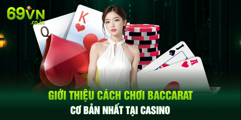 Giới thiệu cách chơi Baccarat cơ bản nhất tại casino Giới thiệu cách chơi Baccarat cơ bản nhất tại casino