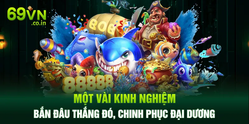 Một vài kinh nghiệm bắn đâu thắng đó, chinh phục đại dương Một vài kinh nghiệm bắn đâu thắng đó, chinh phục đại dương